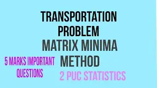 Matrix minima method|transportation problem|5 marks important questions|