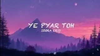 Ye Pyar Toh (Lyrical Video) | Izora Eris | 2026