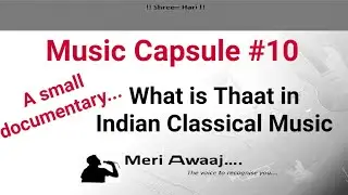 Thaat a small documentary || Music Capsule #10 || Meri Awaaj