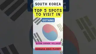 Top 5 Spots to Visit in Goyang (South Korea)