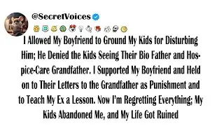I Allowed My Boyfriend to Ground My Kids for Disturbing Him; He Denied the Kids Seeing Their Bio ...