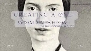 Day 10 - Start with the Right Ingredients |  Creating a One-Woman Show: The Emily Dickinson Project