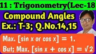 Problems [Ex.:T-3; Q.No.14 & 15] on Compound Angles
