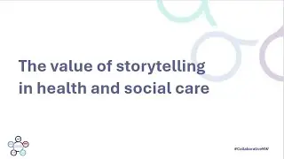 NW Masterclass: Exploring The Value Of Storytelling In Health & Social Care