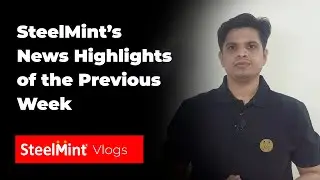 SteelMint&rsquo;s News Highlights of the Previous Week