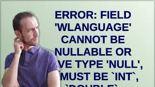 Error: Field 'wLanguage' cannot be nullable or have type 'Null', it must be `int`, `double`, `Poi...