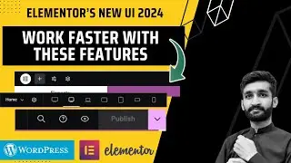 Elementor’s New UI 2024: How to use it to work fast