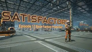 Satisfactory Episode 17 | Base Factory Production | No commentary PC gameplay..