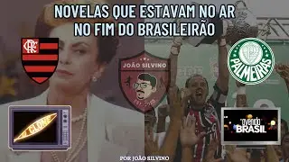 NOVELAS que ESTAVAM NO AR no FIM DO BRASILEIRÃO (2001 - 2025)