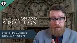 Confession and Absolution (Augsburg Confession XI and XII)