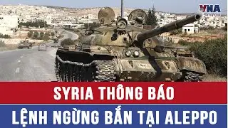 Syria th&ocirc;ng b&aacute;o lệnh ngừng bắn tại Aleppo - VNAMedia