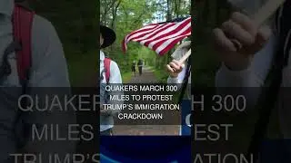 Quakers march 300 miles to protest Trumps immigration crackdown