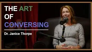 Dr. Janice Thorpe | The Art of Conversing