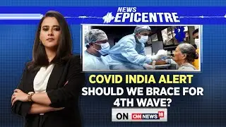 Covid India Alert | Should We Brace For Fourth Wave? | Covid News Today | English News | News18