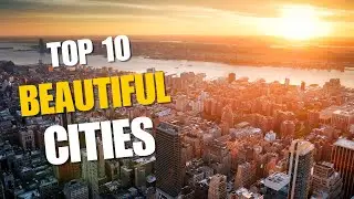 Top 10 Most Beautiful Cities in the World