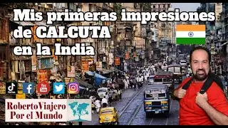 Mis primeras impresiones de CALCUTA en la India.