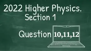 Higher Physics 2022 P1 Qs 10,11,12