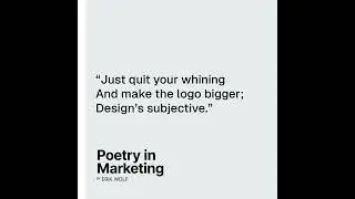 &ldquo;Just quit your whining / And make the logo bigger; / Design&rsquo;s subjective.&rdquo;