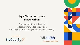 Talk LeSS 2024 | J. Biernacka-Urban & P. Urban | Empowering teams -collective knowledge acquisition.