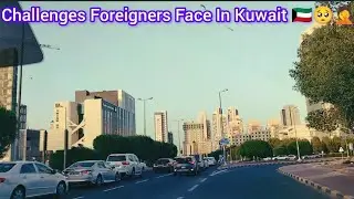 #kuwaitcity:  Challenges Foreigners Face In Kuwait 🇰🇼 Country🥺🥺/ Life As A Foreigner In Kuwait 🇰🇼