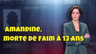ENQUETES CRiMiNELLES 🔥👮Amandine, morte de faim à 13 ans