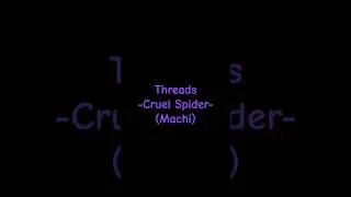 Threads -Cruel Spider- (Machi)