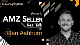 A glimpse into the mind of an Amazon FBA GENIUS - Dan Ashburn - AMZ Seller Real Talk - Ep. 08