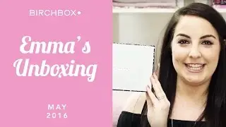 Birchbox UK May 2016: Unboxing With Emma!