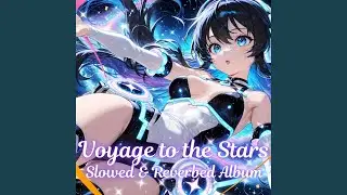 Voyage to the Stars (Slowed & Reverbed)