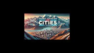 Top 10 Cities With The Highest Elevation In The World!