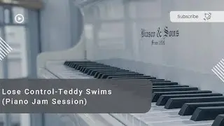 Lose Control - Teddy Swims - (Piano Jam Session)