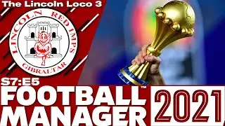 The Lincoln Loco 3 | FM21 | AFCON FINAL | Football Manger 2021 | S07 E05