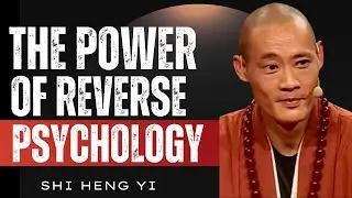 The Hidden Strength Behind Reverse Psychology &mdash; Unlocking the Mind&rsquo;s Silent Power | Shi Heng Yi