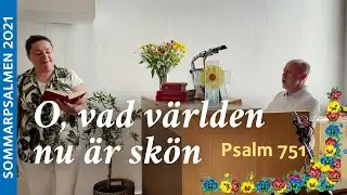O, vad världen nu är skön, psalm 751 | Sommarpsalmen