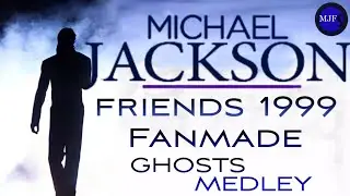 (Michael Jackson Friends 1999 Fanmade)  Ghosts Medley