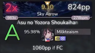 [9.10⭐] Milkteaism | Yuaru - Asu no Yozora Shoukaihan [Sky Arrow] +HDDT 95.98% {824pp 2❌} - osu!