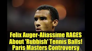 Felix Auger-Aliassime RAGES About 'Rubbish' Tennis Balls! Paris Masters Controversy