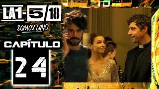 La 1-5/18 Somos Uno - Cap&iacute;tulo 24