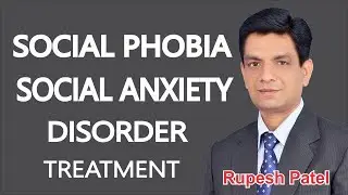 Social Phobia- Social Anxiety disorder Treatment By Rupesh Patel