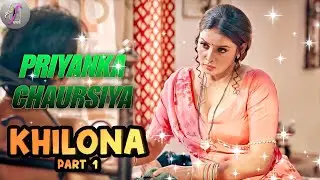 Khilona | Part 1 | Feel App | Priyanka Chaursiya | Alendra Bill | New Web Series Review 