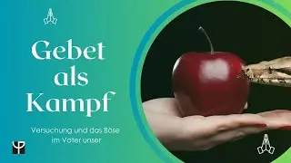 Der Kampf um deinen Glauben &ndash; Warum Jesus uns im 'Vatre unser' vor Versuchung und dem B&ouml;sen warnt