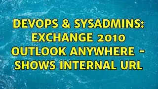 DevOps & SysAdmins: Exchange 2010 outlook anywhere - shows internal URL (2 Solutions!!)
