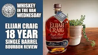 Elijah Craig 18 Years Aged Single Barrel Review - Whiskey in the Van Wednesday