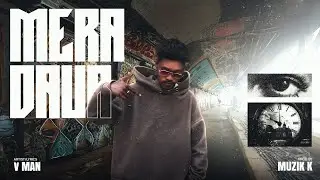 V MAN - Mera Daur (Official Music Video) prod. by - Muzik K || Rap Song 2026