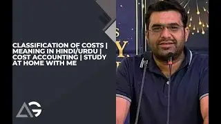 Classification of Costs | Meaning in Hindi/Urdu | Cost Accounting | Study at Home with me