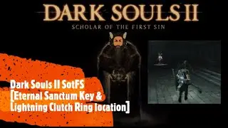 Dark Souls II SotFS [Eternal Sanctum Key & Lightning Clutch Ring location]