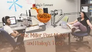 Mac Miller, Post Malone Album & Hailey's turtle | Hailey's Comment and Reece's Pieces | Ep. 1