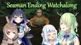 Seaman Ending Watchalong with S.N.O.T (Gura, Fauna, Mumei, Kronii)