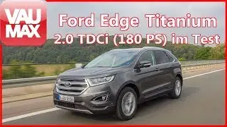 2018 Ford Edge (180 PS TDCi)  / Review / VAU-MAX.tv Fahrbericht / Kaufberatung / Details / Test