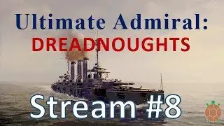 Ultimate Admiral: Dreadnoughts - Early Access Gameplay - Stream #8 - DD Antics